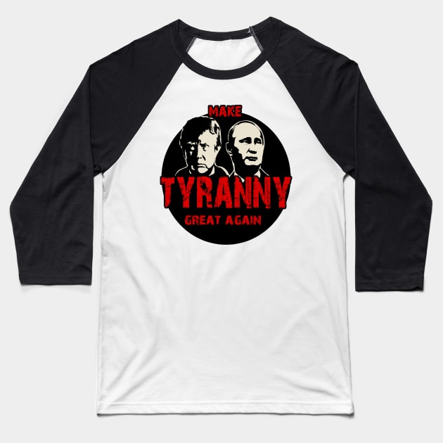 Tyranny Trump and Putin Baseball T-Shirt by valentinahramov